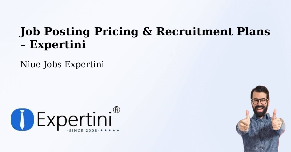 Job Posting Pricing & Recruitment Plans – Taoli - Taoli, Niue Jobs Expertini